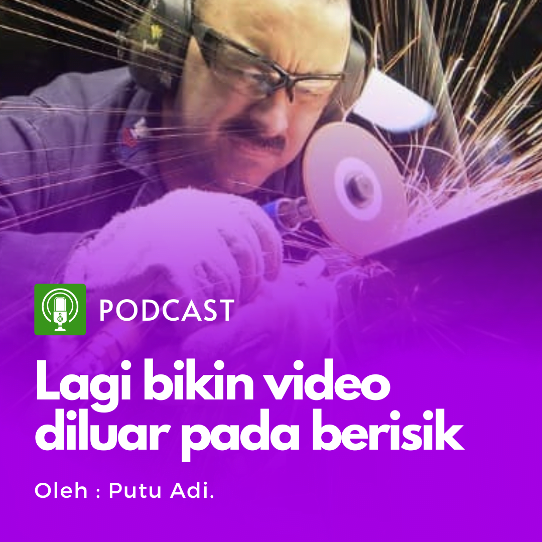 Podcast : Eps. 1 – Tiap mau bikin konten youtube, diluar auto berisik
