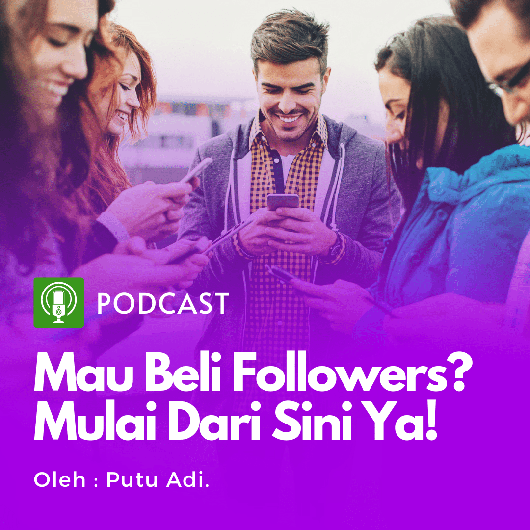 Podcast : Eps. 3 – (Podcast Series – Beli Followers #1) Mau beli followers? mulai dari sini – Part1