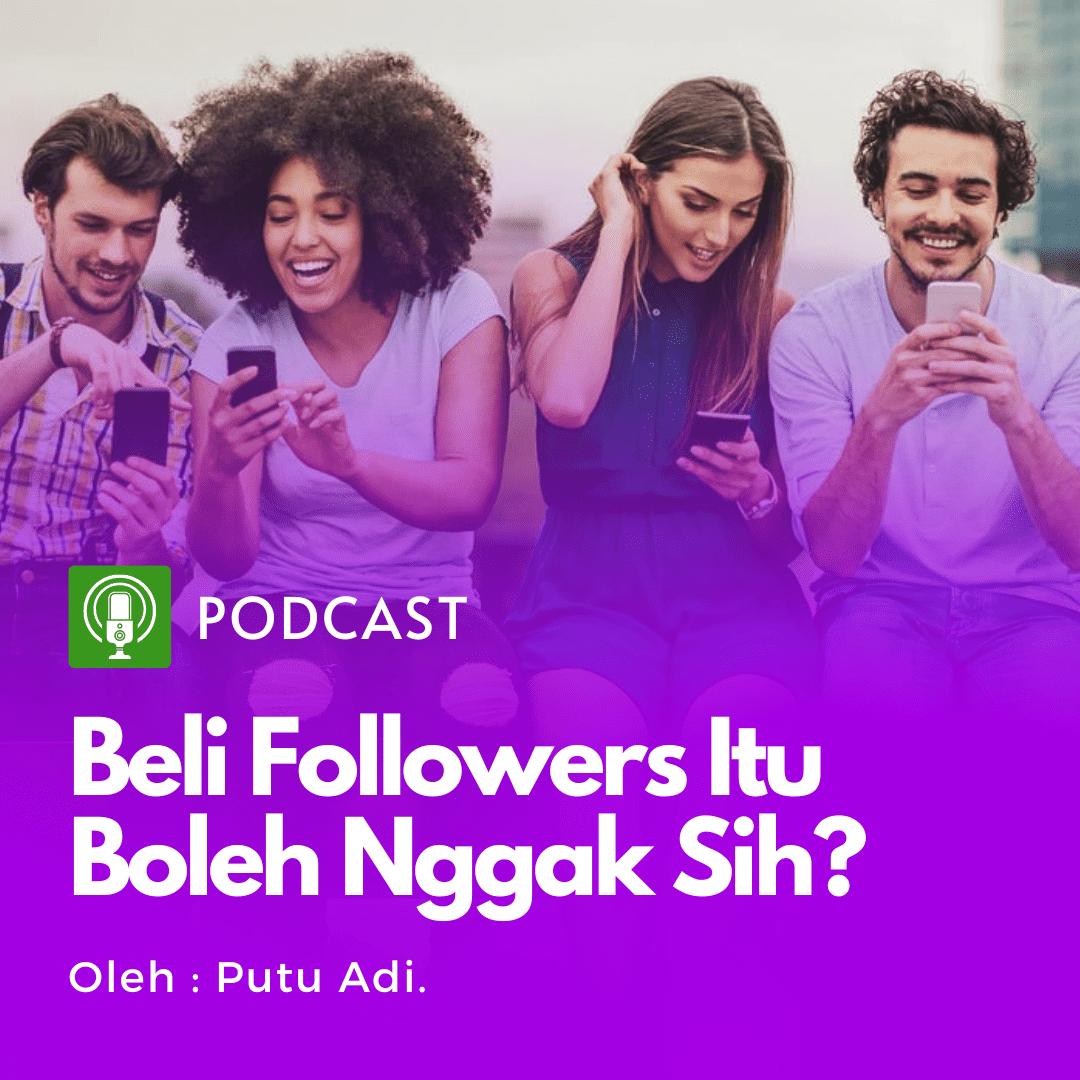 Podcast : Eps. 6 – (Podcast Series – Beli Followers #4) Apakah beli followers itu boleh? – Part4