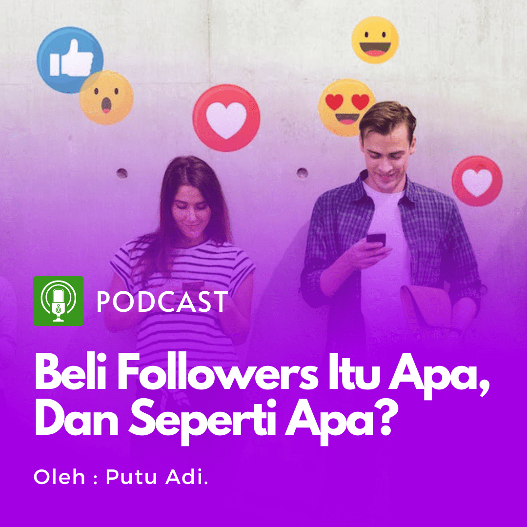 Podcast : Eps. 4 – (Podcast Series – Beli Followers #2) Beli Followers itu apa? – Part2