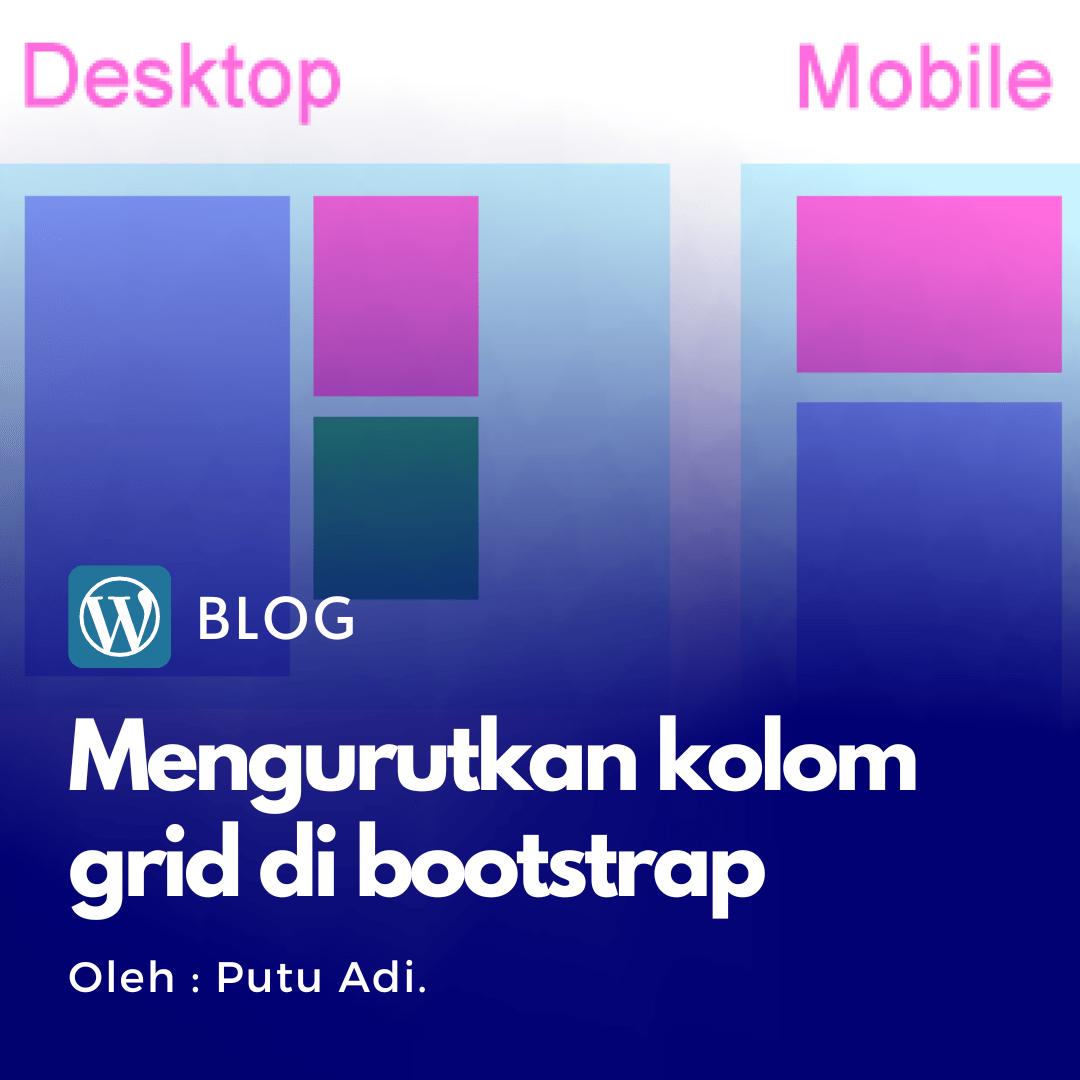 Cara mengurutkan objek atau kolom grid di bootstrap, saat event break point dari desktop ke mobile