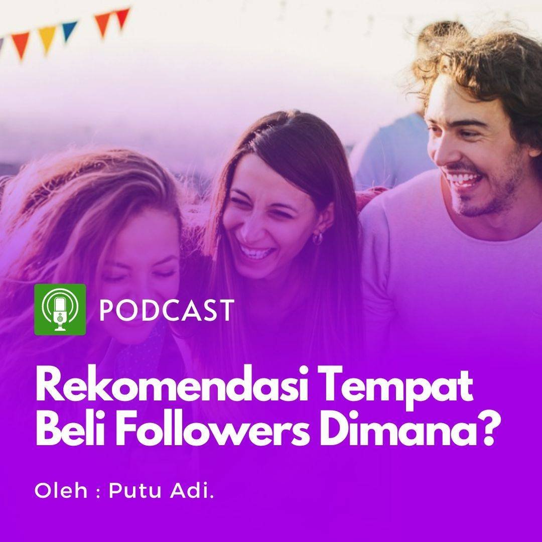 Podcast : Eps. 5 – (Podcast Series – Beli Followers #3) Tempat beli followers dimana? – Part3