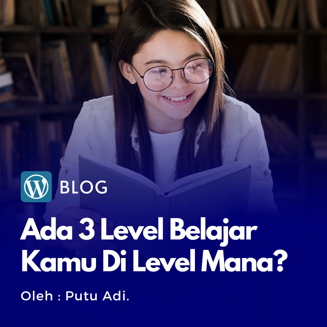 3 Level Belajar: Hafalan, Pemahaman, dan Melakukan