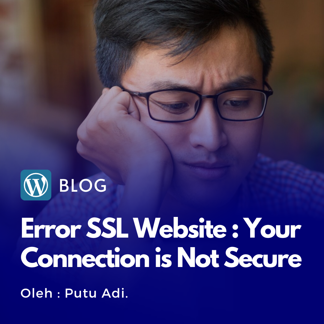Solusi Website Error : “Your Connection is Not Secure” di Chrome